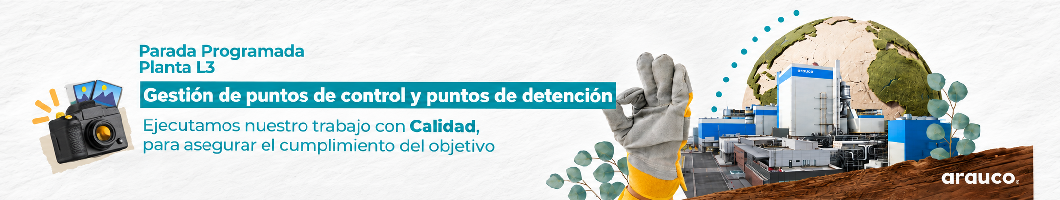Parada Programada Planta L3. Gestión de puntos de control y puntos de detención. Ejecutamos nuestro trabajo con calidad para asegurar el cumplimiento del objetivo. Arauco.
